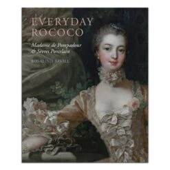 Everyday Rococo By Rosalind Savill