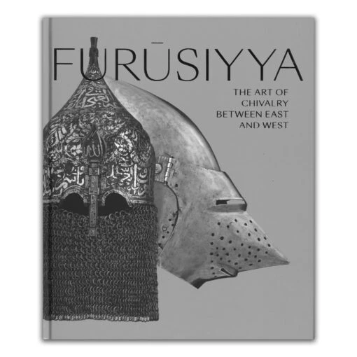 Furusiyya: The Art Of Chivalry Between East And West